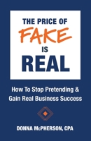 The Price of Fake is Real - How to Stop Pretending & Gain Real Business Success 1733692967 Book Cover