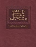 Lehrb Cher Des Seminars Fur Orientalische Sprachen Zu Berlin, Volume 15 1286882001 Book Cover