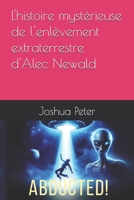 L'histoire mystérieuse de l'enlèvement extraterrestre d'Alec Newald (French Edition) B0F88LCNW2 Book Cover