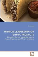 OPINION LEADERSHIP FOR ETHNIC PRODUCTS: Compares Opinion Leadership among Asians, Hispanics, and African Americans 3639231732 Book Cover