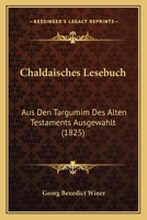 Chaldaisches Lesebuch: Aus Den Targumim Des Alten Testaments Ausgewahlt (1825) 1160827222 Book Cover