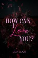 How Can I Love You? B0GDLN1Q7W Book Cover