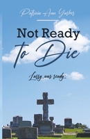 Not Ready to Die: Larry was ready 1637692323 Book Cover