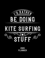 I'd Rather Be Doing Kite Surfing Stuff 2020 Planner: Kite Surfing Fan 2020 Planner, Funny Design, 2020 Planner for Kite Surfing Lover, Christmas Gift for Kite Surfing Lover 1678599069 Book Cover