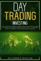 Day Trading Investing: The Ultimate Day Trading For Beginners Guide To Become Expert in Trading Psychology, Strategies, and Tactics. A Quickstart Manual To Improve Your Income Quickly and Easily 1801189676 Book Cover