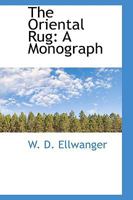 The Oriental Rug: A Monograph 0469754796 Book Cover