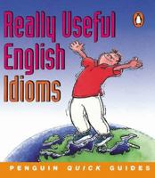 Penguin Quick Guides: Really Useful English Idioms (Penguin Quick Guides) 0582468876 Book Cover