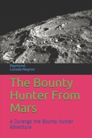 "The Bounty Hunter from Mars": A Durango the Bounty Hunter Adventure B0851LXT24 Book Cover