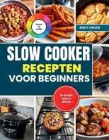 SLOW COOKER RECEPTEN VOOR BEGINNERS: [KLEURUITGAVE] Slowcooker Receptenboek Voor Gezonde, Eenvoudige En Heerlijke Gerechten Voor Alledaagse Maaltijden (Dutch Edition) B0GJL9WTGL Book Cover