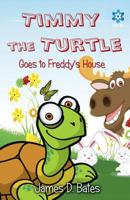 Timmy the Turtle Goes to Freddy's House 1496017706 Book Cover