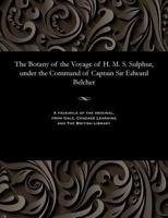 The Botany Of The Voyage Of H.m.s. Sulphur. Under Captain Ed. Belcher The Botanical Descriptions By George Bentham... 1535811978 Book Cover