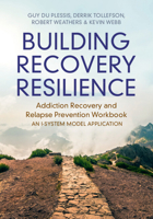 Building Recovery Resilience: Addiction Recovery and Relapse Prevention Workbook 1009378813 Book Cover
