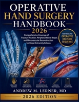 Operative Hand Surgery Handbook 2026: Comprehensive Coverage of Fracture Fixation, Peripheral Nerve Repair, and Microvascular Reconstruction for Upper Extremity Fellows B0H6XYBT7Y Book Cover
