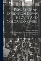 Report Of An Expedition Down The Zuni And Colorado Rivers; Volume 1 1021531847 Book Cover
