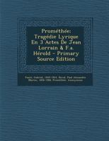 Prom�th�e; Trag�die Lyrique En 3 Actes de Jean Lorrain & F.A. H�rold 1017484449 Book Cover