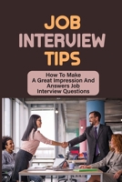 Job Interview Tips: How To Make A Great Impression And Answers Job Interview Questions: Identify What You Are Good At B099TSDMCL Book Cover