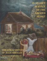 In Secret Service of the Sacred Heart: The Life & Virtues of Julia Greeley 061561292X Book Cover