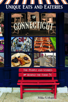 Unique Eats and Eateries of Connecticut: The People and Stories Behind the Food 1681062917 Book Cover
