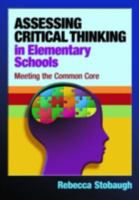 Assessing Critical Thinking in Elementary Schools: Meeting the Common Core 1596672366 Book Cover