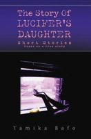The Story Of Lucifer's Daughter: Short Stories 0595381057 Book Cover