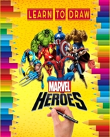 Learn to Draw Marvel heroes: how to draw your favorite Avengers Comics characters , including the super heroes : spider man , Iron Man , Black panther ... Hulk , thor and more ! for kids and adults B08HRV32MY Book Cover