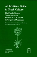 Christian's Guide to Greek Culture: The Pseudo-Nonnus Commentaries on Sermons 4, 5, 39 and 43 by Gregory of Nazianus. 0853239177 Book Cover