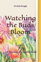 Watching the Buds Bloom: A Journey of Motherhood B09FC87MRG Book Cover