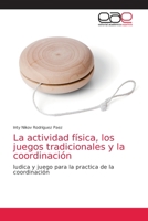 La actividad física, los juegos tradicionales y la coordinación: ludica y juego para la practica de la coordinación 6138979338 Book Cover