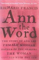 Ann the Word : The Story of Ann Lee, Female Messiah, Mother of the Shakers 1559705620 Book Cover