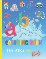 Coloring Book the ABCs for Kids: Coloring Book for Kids 2+/ ABC Animal Alphabet/Activity Coloring Book For Boys And Girls, Kids & Toddlers/100 Pages/8,5x11 inches B08RKLRVK9 Book Cover