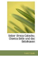 Ueber Areca Catechu, Chavica Betle und das Betelkauen 1103901427 Book Cover