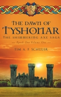 The Dawn Of Tyshonar: The Shimmering Axe Saga Epoch One Volume One 1648032834 Book Cover