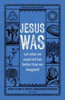Jesus Was: Not What We Expected But Better Than We Imagined 0825449561 Book Cover