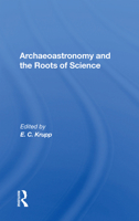 Archaeoastronomy and the Roots of Science 0367169231 Book Cover