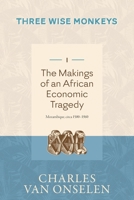 THE MAKINGS OF AN AFRICAN ECONOMIC TRAGEDY - Volume 1/Three Wise Monkeys 1776192443 Book Cover