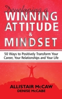 Developing A Winning Attitude and Mindset: 50 Ways to Positively Transform Your Career, Your Relationships and Your Life B0F8C4LZ8Q Book Cover