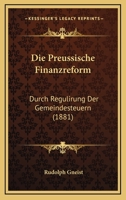 Die Preussische Finanzreform Durch Regulirung Der Gemeindesteuern 1161119019 Book Cover