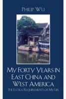 My Forty Years in East China and West America: The Extra Requirements of My Life 0761839720 Book Cover