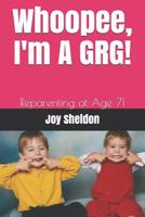 Whoopee, I'm A GRG!: Reparenting at Age 71 1098768302 Book Cover