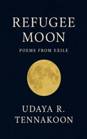 Refugee Moon: Poems from Exile B0G6J2NTYS Book Cover