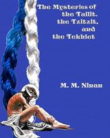 The Mysteries of the Tallit, the Tzitzit and the Teklet 144865596X Book Cover