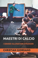 Maestri di calcio: I grandi allenatori stranieri (Italian Edition) 1520478593 Book Cover
