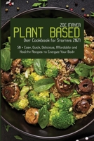 Plant Based Diet Cookbook for Starters 2021: 50 + Easy, Quick, Delicious, Affordable and Healthy Recipes to Energize Your Body 1914220676 Book Cover