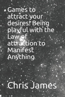 Games to attract your desires! Being playful with the Law of attraction to Manifest Anything B08CJ2XYCP Book Cover