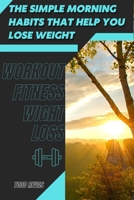 The Simple Morning Habits That Help You Lose Weight: Workout Fitness Wight Loss B09SNMYB1M Book Cover