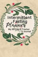 Intermittent Fasting Planner: A 90-Day Fasting Tracker Journal for Beginners and Pros to Track Calories, Fasting Times, Weight Loss Results and MORE Leaves 1076065228 Book Cover
