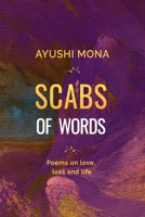 Scabs of Words: Poems on Love, Loss, and, Life 1792921632 Book Cover