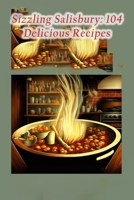 Sizzling Salisbury: 104 Delicious Recipes B0CCCVMSLL Book Cover