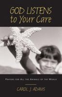 God Listens to Your Care: Prayers for All the Animals of the World (Adams, Carol J. God Listens.) 0829816666 Book Cover