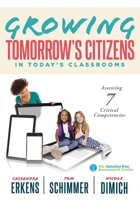 Growing Tomorrow's Citizens in Today's Classrooms: Assessing Seven Critical Competencies (Teaching Strategies for Soft Skills and 21st-Century-Skills Assessment Methods) 1943874727 Book Cover